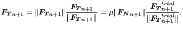 $\displaystyle \boldsymbol{F_T}_{n+1}= \Vert \boldsymbol{F_T}_{n+1} \Vert \frac{...
...c{\boldsymbol{F_T}_{n+1}^{trial}}{\Vert \boldsymbol{F_T}_{n+1}^{trial} \Vert }.$