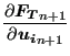 $\displaystyle \frac{\partial \boldsymbol{F_T}_{n+1} }{\partial \boldsymbol{u_i}_{n+1} }$