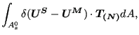 $\displaystyle \int_{A_s^0} \delta (\boldsymbol{U^S} - \boldsymbol{U^M}) \cdot \boldsymbol{T_{(N)}} dA,$