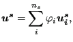 $\displaystyle \boldsymbol{u^s} = \sum _i^{n_s} \varphi_i \boldsymbol{u_i^s},$