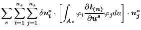 $\displaystyle \sum_{s} \sum_{i=1}^{n_s} \sum_{j=1}^{n_s} \delta \boldsymbol{u_i...
...}}}{\partial \boldsymbol{u^s} } \varphi _j da \right ] \cdot \boldsymbol{u_j^s}$