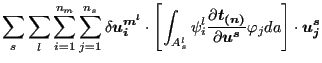 $\displaystyle \sum_{s} \sum_l \sum_{i=1}^{n_m} \sum_{j=1}^{n_s} \delta \boldsym...
...}}}{\partial \boldsymbol{u^s} } \varphi _j da \right ] \cdot \boldsymbol{u_j^s}$