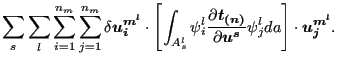 $\displaystyle \sum_{s} \sum_l \sum_{i=1}^{n_m} \sum_{j=1}^{n_m} \delta \boldsym...
...\partial \boldsymbol{u^s} } \psi _j^l da \right ] \cdot \boldsymbol{u_j^{m^l}}.$