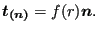 $\displaystyle \boldsymbol{t_{(n)}}= f(r) \boldsymbol{n}.$