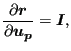 $\displaystyle \frac{\partial \boldsymbol{r} }{\partial \boldsymbol{u_p} }= \boldsymbol{I},$