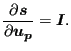 $\displaystyle \frac{\partial \boldsymbol{s} }{\partial \boldsymbol{u_p} }= \boldsymbol{I}.$