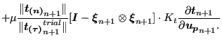 $\displaystyle + \mu \frac{\Vert\boldsymbol{t_{(n)}}_{n+1} \Vert}{\Vert\boldsymb...
...ot K_t \frac{\partial \boldsymbol{t}_{n+1} }{\partial \boldsymbol{u_p}_{n+1}. }$