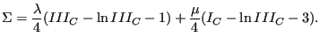 $\displaystyle \Sigma = \frac{\lambda}{4}(III_C - \ln III_C -1) + \frac{\mu }{4}(I_C - \ln III_C -3).$