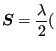 $\displaystyle \boldsymbol{S}= \frac{\lambda}{2}($