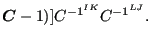 $\displaystyle \boldsymbol{C} -1)] C^{{-1}^{IK}} C^{{-1}^{LJ}}.$