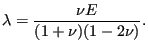 $\displaystyle \lambda=\frac{\nu E}{(1+\nu)(1-2 \nu)}.$