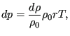 $\displaystyle dp=\frac{d \rho}{\rho_0} \rho_0 r T,$