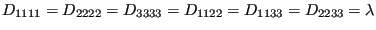 $ D_{1111}=D_{2222}=D_{3333}=D_{1122}=D_{1133}=D_{2233}=\lambda$