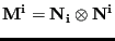 $ \mathbf{M^i}=\mathbf{N_i}\otimes \mathbf{N^i}$