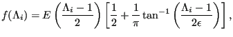 $\displaystyle f(\Lambda_i) = E \left( \frac{\Lambda_i -1}{2} \right) \left[ \fr...
...\frac{1}{\pi} \tan^{-1} \left( \frac{\Lambda_i -1}{2 \epsilon} \right) \right],$