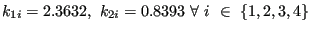 $ k_{1i}=2.3632,~ k_{2i}=0.8393~ \forall~ i~ \in~ \lbrace
1,2,3,4 \rbrace$