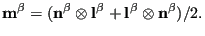 $\displaystyle \mathbf{m^\beta}=(\mathbf{n^\beta}\otimes\mathbf{l^\beta}+\mathbf{l^\beta}\otimes\mathbf{n^\beta})/2.$