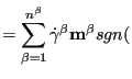 $\displaystyle = \sum_{\beta=1}^{n^\beta} \dot{\gamma}^\beta \mathbf{m^\beta} sgn($