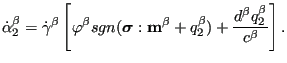 $\displaystyle \dot{\alpha}_2^\beta = \dot{\gamma}^\beta \left [\varphi^\beta sg...
...$} : \mathbf{m^\beta}+ q_2^\beta) + \frac{d^\beta q_2^\beta}{c^\beta} \right ].$