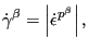 $\displaystyle \dot{\gamma}^\beta = \left\vert \dot{\epsilon}^{p^\beta} \right\vert,$