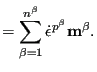 $\displaystyle = \sum_{\beta=1}^{n^\beta} \dot{\epsilon}^{p^\beta} \mathbf{m^\beta}.$