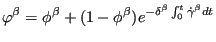 $\displaystyle \varphi^\beta=\phi^\beta+(1-\phi^\beta) e^{-\delta^\beta \int_0^t \dot{\gamma}^\beta dt}$