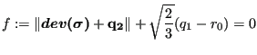$\displaystyle f := \left\Vert \mbox{\boldmath {$dev({\sigma})$}} + \mathbf{q_2} \right\Vert + \sqrt{\frac{2}{3}}(q_1-r_0) = 0$