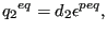 $\displaystyle {q_2}^{eq} = d_2 {\epsilon}^{peq},$