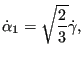 $\displaystyle \dot{\alpha}_1 = \sqrt{\frac{2}{3}} \dot{\gamma},$