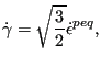 $\displaystyle \dot{\gamma} = \sqrt{\frac{3}{2}} \dot{\epsilon}^{peq},$