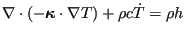 $\displaystyle \nabla \cdot (- \boldsymbol{\kappa} \cdot \nabla{T}) + \rho c \dot{T} = \rho h$