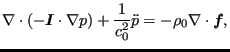 $\displaystyle \nabla \cdot (- \boldsymbol{I} \cdot \nabla{p}) + \frac{1}{c_0^2} \ddot{p} = - \rho_0 \nabla \cdot \boldsymbol{f},$