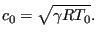 $\displaystyle c_0=\sqrt{ \gamma R T_0}.$