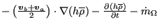 $ - \left( \frac{ \boldsymbol{ v}_b+\boldsymbol{ v}_a}{2}\right)
\cdot \nabla (h...
...ho }) - \frac{ \partial (h \overline{
\rho})}{\partial t} - \dot{ m}_{\Omega }$