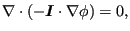 $\displaystyle \nabla \cdot (- \boldsymbol{ I} \cdot \nabla{\phi }) = 0,$