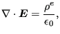 $\displaystyle \nabla \cdot \boldsymbol{ E} = \frac{\rho^e}{\epsilon_0},$