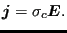 $\displaystyle \boldsymbol{ j} = \sigma_c \boldsymbol{ E}.$