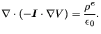 $\displaystyle \nabla \cdot (- \boldsymbol{ I} \cdot \nabla V) = \frac{\rho^e}{\epsilon_0}.$