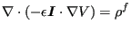 $\displaystyle \nabla \cdot (- \epsilon \boldsymbol{ I} \cdot \nabla V) = \rho^f$