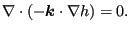 $\displaystyle \nabla \cdot (- \boldsymbol{ k} \cdot \nabla h) = 0.$