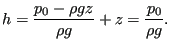 $\displaystyle h = \frac{p_0 - \rho g z}{\rho g} + z = \frac{p_0}{\rho g}.$