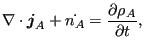 $\displaystyle \nabla \cdot \boldsymbol{ j}_A + \dot{n_A} = \frac{\partial \rho_A}{\partial t},$