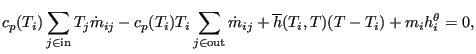 $\displaystyle c_p (T_i) \sum_{j \in \text{in}} T_j \dot{m}_{ij} - c_p (T_i) T_i...
...\text{out}} \dot{m}_{ij} + \overline{h}(T_i, T) (T - T_i) + m_i h_i^{\theta}=0,$