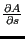 $ \frac {\partial
A}{\partial s}$