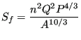 $\displaystyle S_f=\frac{n^2 Q^2 P^{4/3}}{A^{10/3}}$