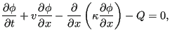 $\displaystyle \frac{\partial \phi }{\partial t} + v \frac{\partial \phi }{\part...
...{\partial x} \left ( \kappa \frac{\partial \phi }{\partial x} \right ) - Q = 0,$