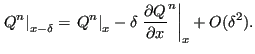 $\displaystyle \left . Q^n \right\vert _ {x-\delta} = \left . Q^n \right\vert _ ...
...\delta \left . \frac{\partial Q}{\partial x } ^n \right \vert _x + O(\delta^2).$