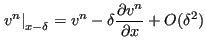 $\displaystyle \left . v^n \right\vert _{x-\delta} = v^n - \delta \frac{\partial v^n}{\partial x} + O(\delta^2)$