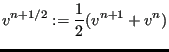 $\displaystyle v^{n+1/2} := \frac{1}{2} (v^{n+1} + v^n)$
