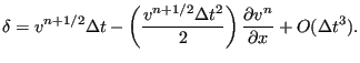 $\displaystyle \delta = v^{n+1/2} \Delta t - \left ( \frac{v^{n+1/2} \Delta t^2 }{2} \right ) \frac{\partial v^n}{\partial x} + O(\Delta t^3).$